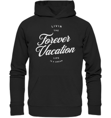 Livin the Forever Vacation Life - Organic Hoodie