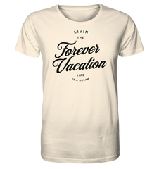 Livin the Forever Vacation Life - Organic Shirt