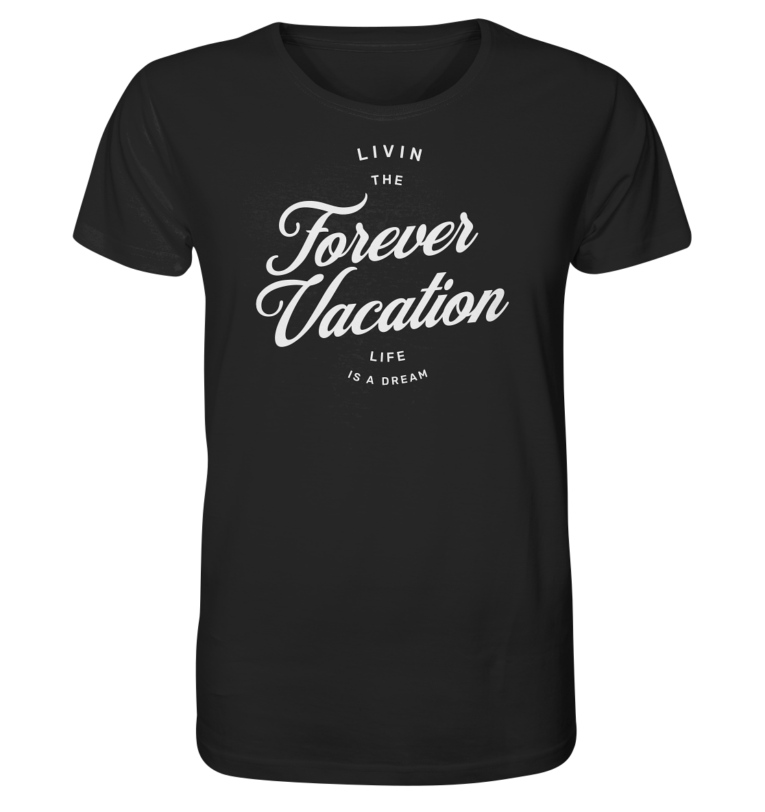 Livin the Forever Vacation Life - Organic Shirt