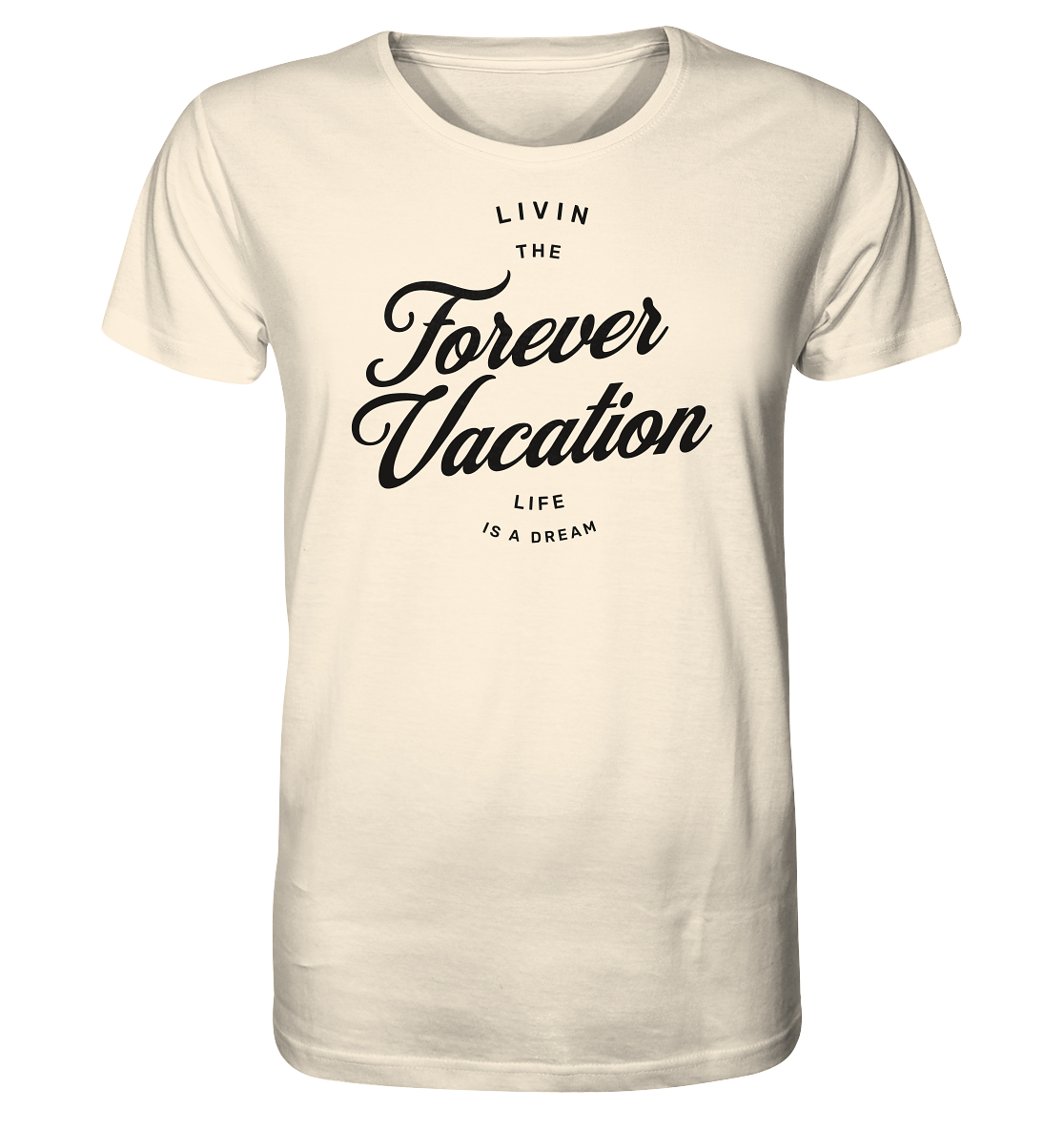 Livin the Forever Vacation Life - Organic Shirt